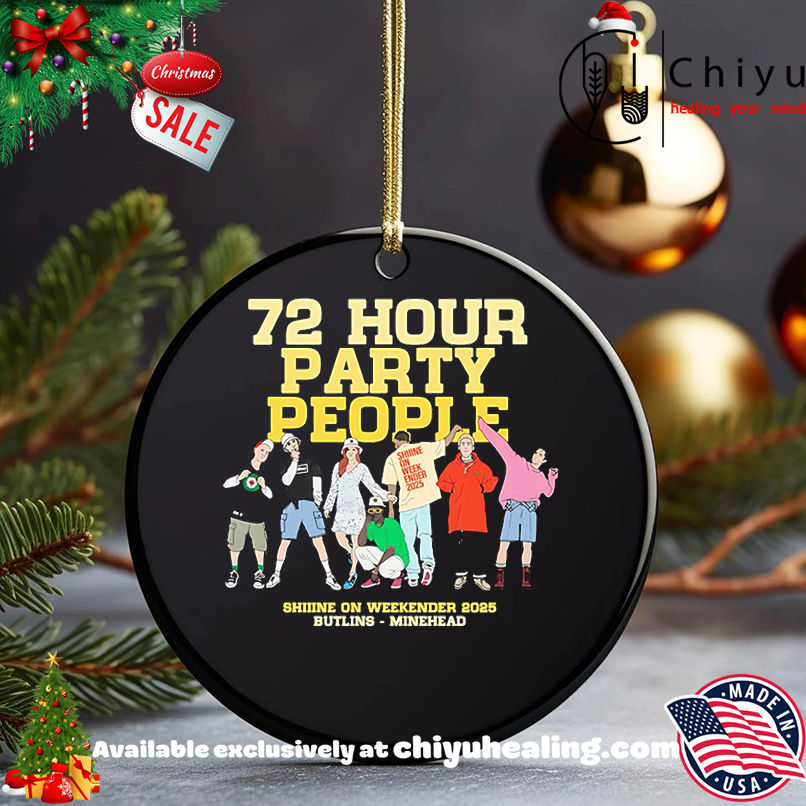72 hours party people shiiine on weekender 2025 shirt, Hoodie, Sweatshirt, Poster Canvas, Mug, Ornaments 5 72 hours party people shiiine on weekender 2025 shirt, Hoodie, Sweatshirt, Poster Canvas, Mug, Ornaments