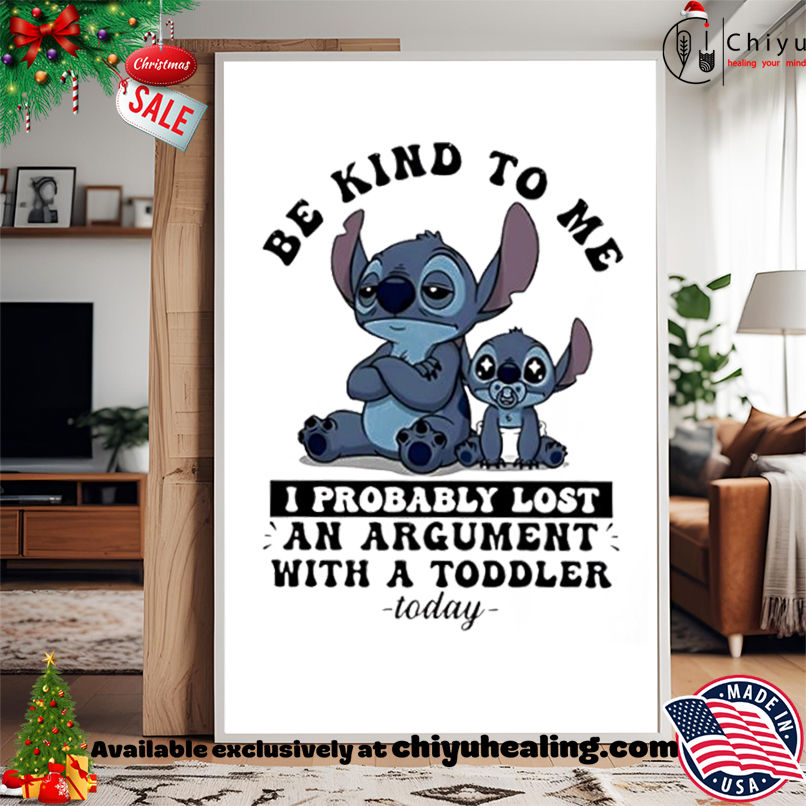 Baby stitch be kind to me I probably lost an argument with a toddler today shirt, Hoodie, Sweatshirt, Poster Canvas, Mug, Ornaments Baby stitch be kind to me I probably lost an argument with a toddler today shirt, Hoodie, Sweatshirt, Poster Canvas, Mug, Ornaments