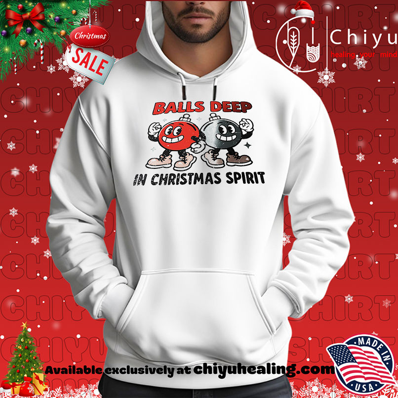 Ball deep in Christmas spirit shirt, Hoodie, Sweatshirt, Poster Canvas, Mug, Ornaments 2 Ball deep in Christmas spirit shirt, Hoodie, Sweatshirt, Poster Canvas, Mug, Ornaments