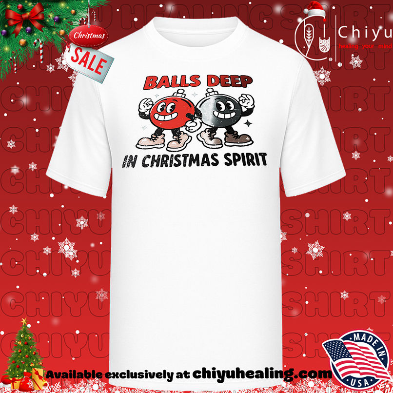 Ball deep in Christmas spirit shirt, Hoodie, Sweatshirt, Poster Canvas, Mug, Ornaments