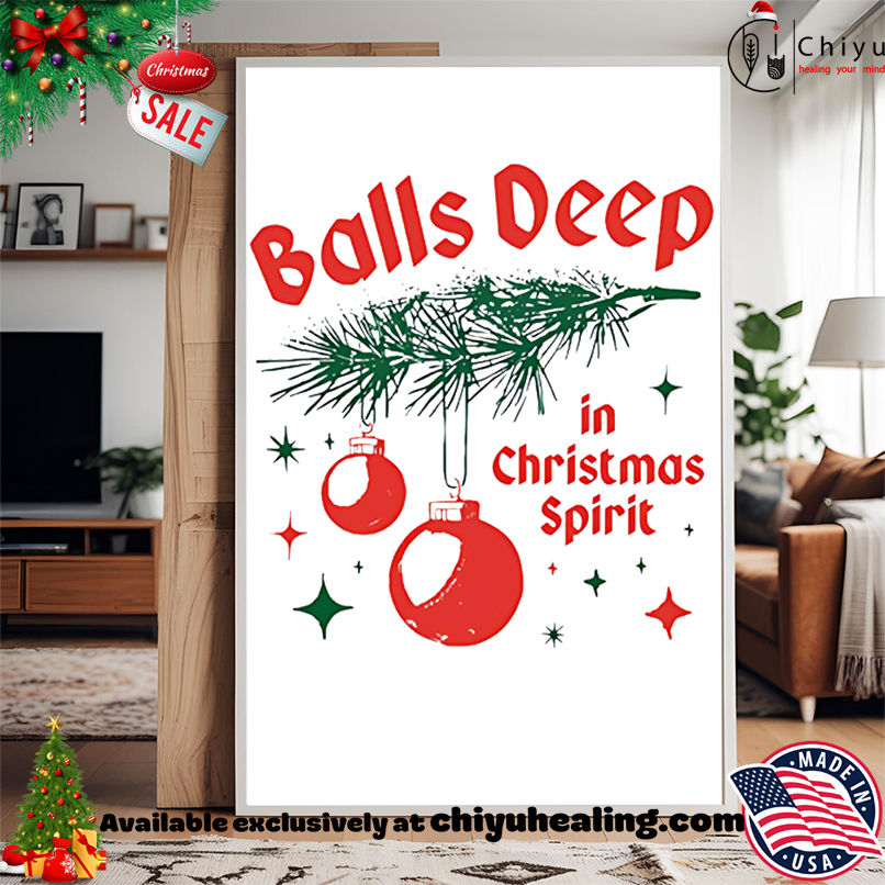 Balls Deep in Christmas Spirit shirt, Hoodie, Sweatshirt, Poster Canvas, Mug, Ornaments Balls Deep in Christmas Spirit shirt, Hoodie, Sweatshirt, Poster Canvas, Mug, Ornaments