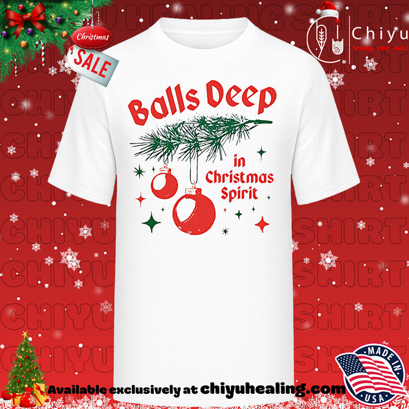 Balls Deep in Christmas Spirit shirt, Hoodie, Sweatshirt, Poster Canvas, Mug, Ornaments