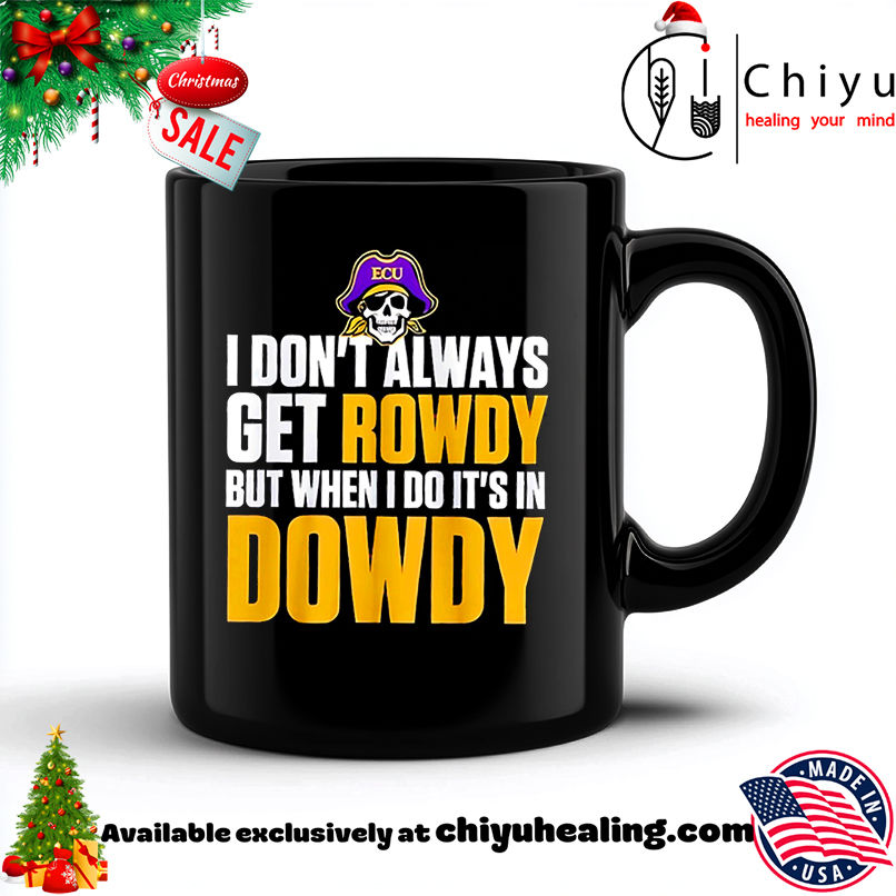 Best ECU I Don't Always Get Rowdy But When I Do It's In Dowdy shirt, Hoodie, Sweatshirt, Poster Canvas, Mug, Ornaments 6 Best ECU I Don't Always Get Rowdy But When I Do It's In Dowdy shirt, Hoodie, Sweatshirt, Poster Canvas, Mug, Ornaments