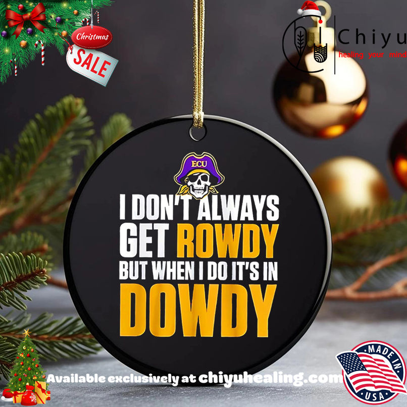 Best ECU I Don't Always Get Rowdy But When I Do It's In Dowdy shirt, Hoodie, Sweatshirt, Poster Canvas, Mug, Ornaments 5 Best ECU I Don't Always Get Rowdy But When I Do It's In Dowdy shirt, Hoodie, Sweatshirt, Poster Canvas, Mug, Ornaments
