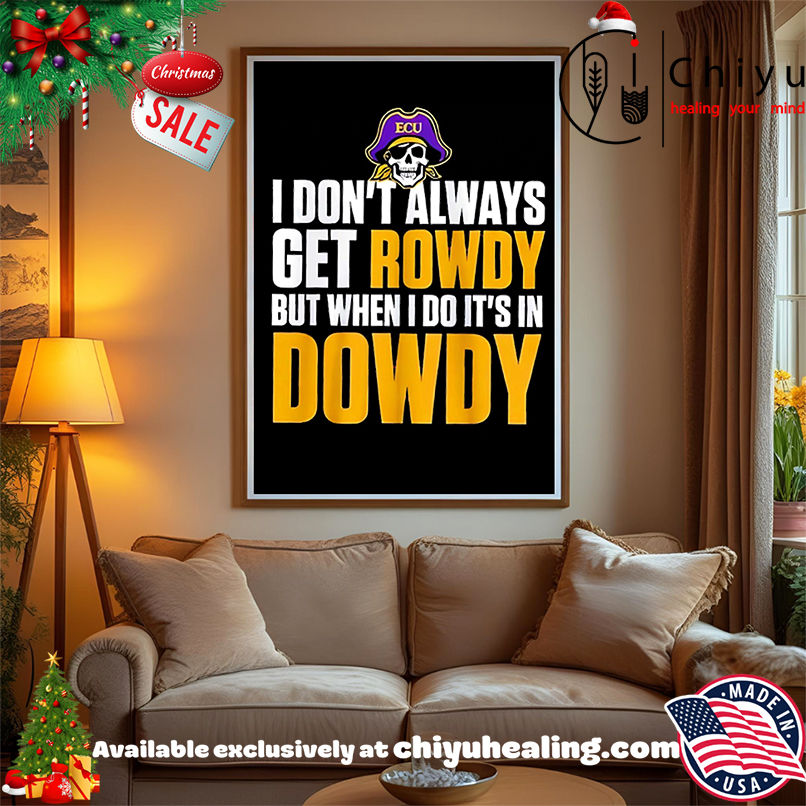 Best ECU I Don't Always Get Rowdy But When I Do It's In Dowdy shirt, Hoodie, Sweatshirt, Poster Canvas, Mug, Ornaments 15 Best ECU I Dont Always Get Rowdy But When I Do Its In Dowdy shirt Hoodie Sweatshirt Tank Top