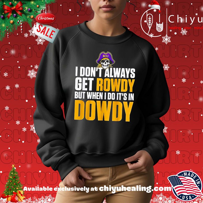 Best ECU I Don't Always Get Rowdy But When I Do It's In Dowdy shirt, Hoodie, Sweatshirt, Poster Canvas, Mug, Ornaments 14 Best ECU I Dont Always Get Rowdy But When I Do Its In Dowdy shirt Hoodie Sweatshirt
