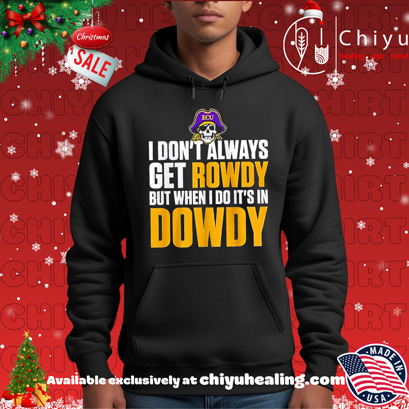 Best ECU I Don't Always Get Rowdy But When I Do It's In Dowdy shirt, Hoodie, Sweatshirt, Poster Canvas, Mug, Ornaments 2 Best ECU I Don't Always Get Rowdy But When I Do It's In Dowdy shirt, Hoodie, Sweatshirt, Poster Canvas, Mug, Ornaments