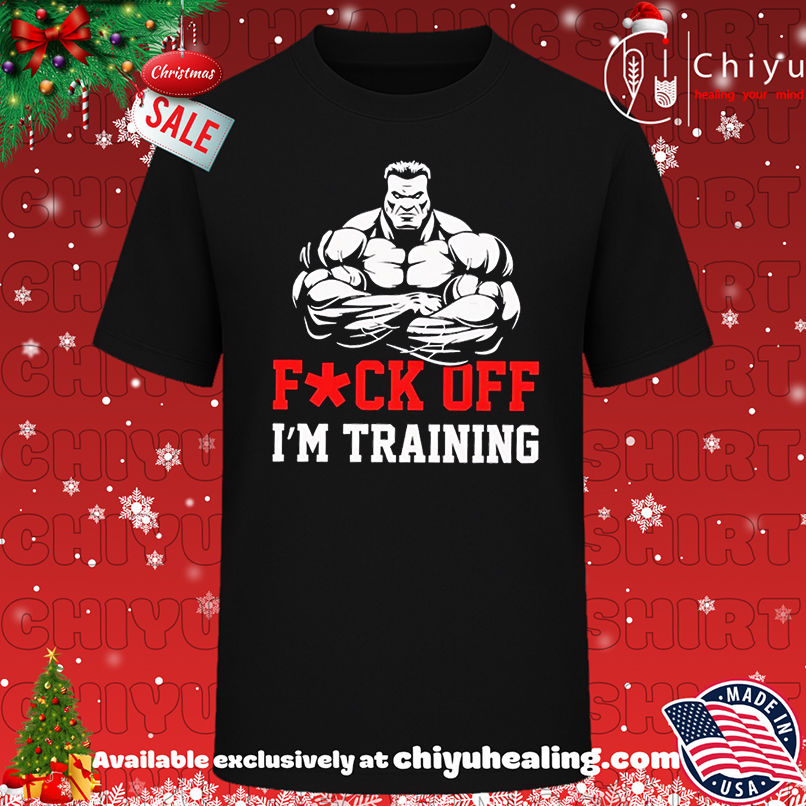 Best Fuck Off I'm Training Gym shirt, Hoodie, Sweatshirt, Poster Canvas, Mug, Ornaments