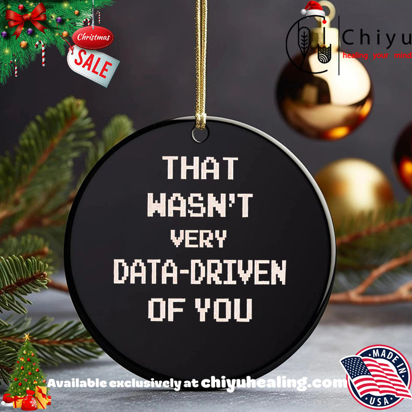 Best That Wasn't Very Data-driven Of You shirt, Hoodie, Sweatshirt, Poster Canvas, Mug, Ornaments 5 Best That Wasn't Very Data-driven Of You shirt, Hoodie, Sweatshirt, Poster Canvas, Mug, Ornaments