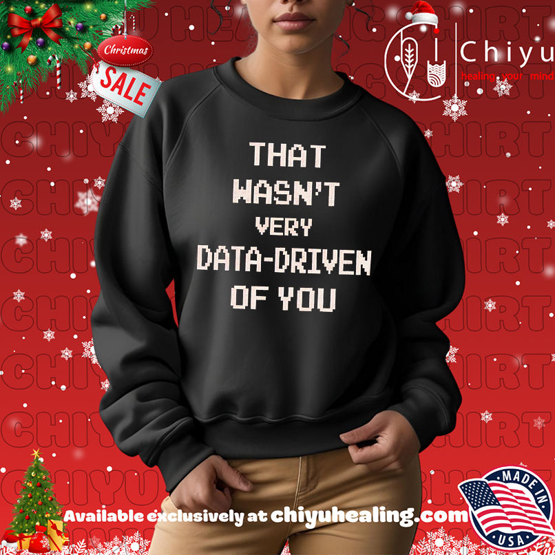 Best That Wasn't Very Data-driven Of You shirt, Hoodie, Sweatshirt, Poster Canvas, Mug, Ornaments 14 Best That Wasnt Very Data driven Of You shirt Hoodie Sweatshirt