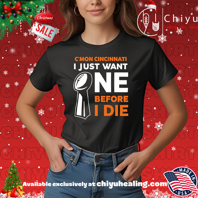 Cincinnati Bengals Cmon Cincinnati I Just Want One Super Bowl Before I Die shirt, Hoodie, Sweatshirt, Poster Canvas, Mug, Ornaments 7 Cincinnati Bengals Cmon Cincinnati I Just Want One Super Bowl Before I Die shirt, Hoodie, Sweatshirt, Poster Canvas, Mug, Ornaments