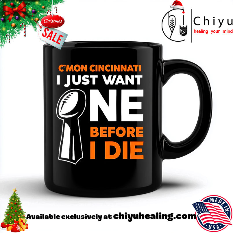 Cincinnati Bengals Cmon Cincinnati I Just Want One Super Bowl Before I Die shirt, Hoodie, Sweatshirt, Poster Canvas, Mug, Ornaments 6 Cincinnati Bengals Cmon Cincinnati I Just Want One Super Bowl Before I Die shirt, Hoodie, Sweatshirt, Poster Canvas, Mug, Ornaments