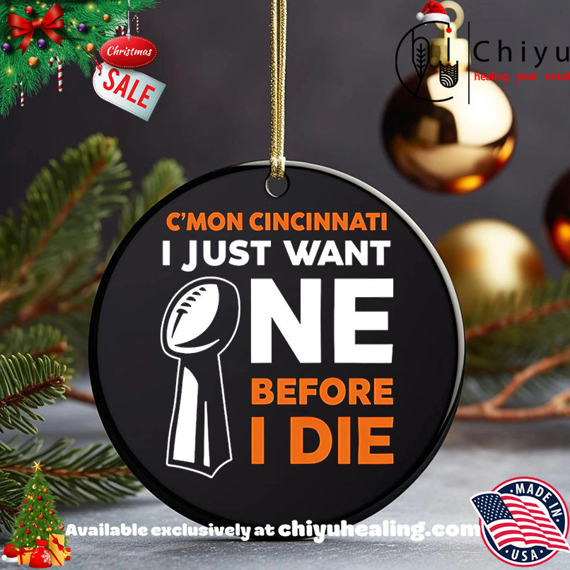 Cincinnati Bengals Cmon Cincinnati I Just Want One Super Bowl Before I Die shirt, Hoodie, Sweatshirt, Poster Canvas, Mug, Ornaments 5 Cincinnati Bengals Cmon Cincinnati I Just Want One Super Bowl Before I Die shirt, Hoodie, Sweatshirt, Poster Canvas, Mug, Ornaments