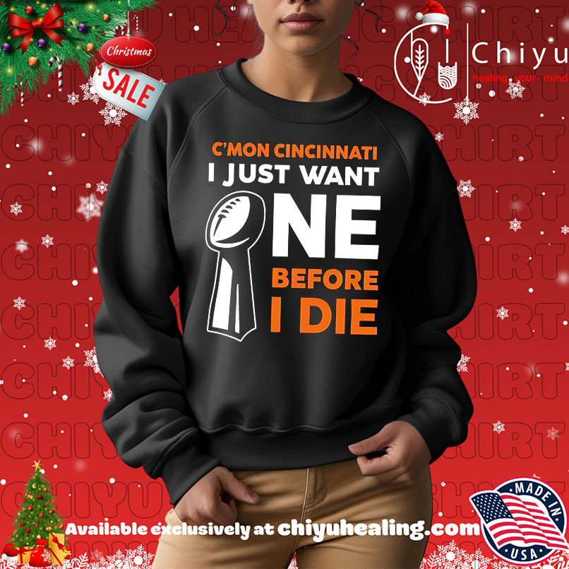 Cincinnati Bengals Cmon Cincinnati I Just Want One Super Bowl Before I Die shirt, Hoodie, Sweatshirt, Poster Canvas, Mug, Ornaments Cincinnati Bengals Cmon Cincinnati I Just Want One Super Bowl Before I Die shirt, Hoodie, Sweatshirt, Poster Canvas, Mug, Ornaments