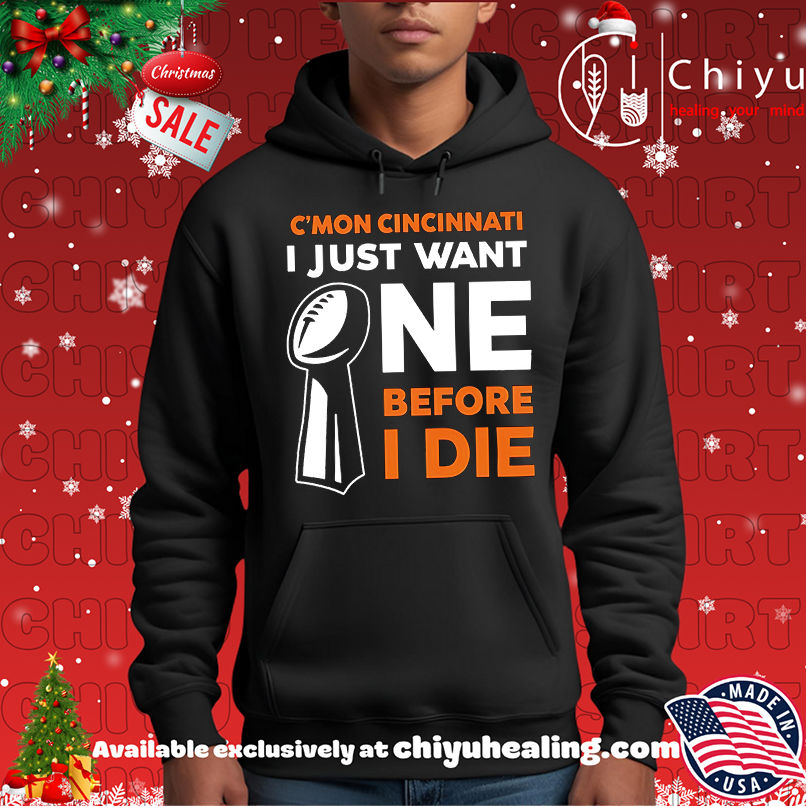 Cincinnati Bengals Cmon Cincinnati I Just Want One Super Bowl Before I Die shirt, Hoodie, Sweatshirt, Poster Canvas, Mug, Ornaments 2 Cincinnati Bengals Cmon Cincinnati I Just Want One Super Bowl Before I Die shirt, Hoodie, Sweatshirt, Poster Canvas, Mug, Ornaments