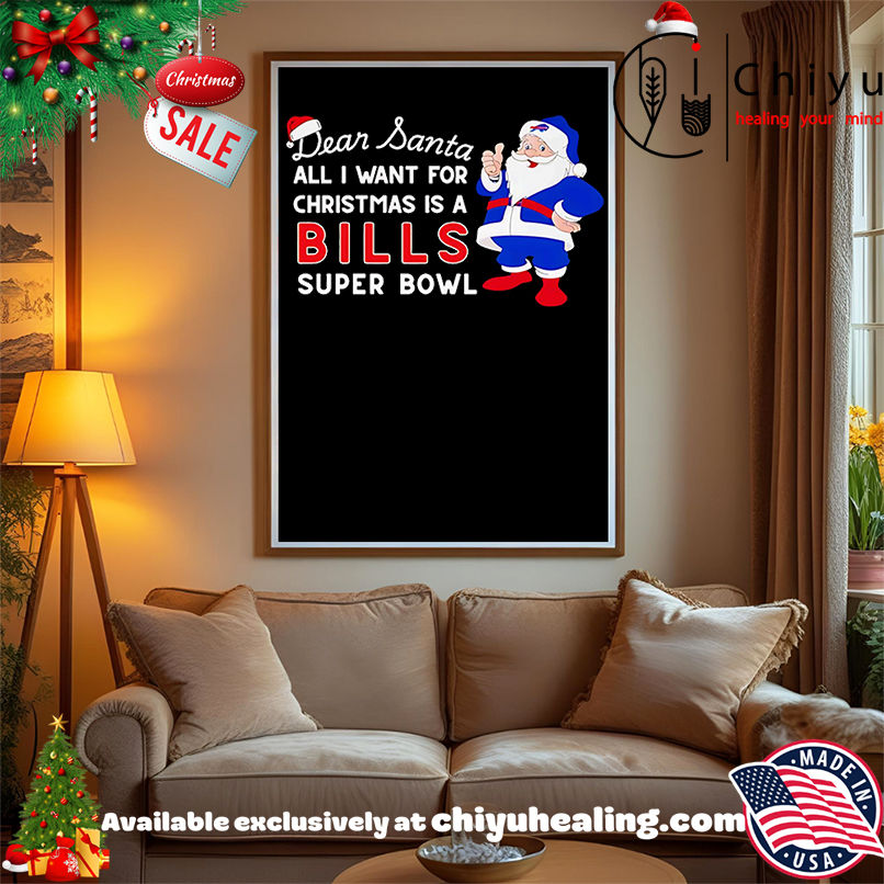 Dear Santa all I want for Christmas is a Bills Super Bowl shirt, Hoodie, Sweatshirt, Poster Canvas, Mug, Ornaments Dear Santa all I want for Christmas is a Bills Super Bowl shirt, Hoodie, Sweatshirt, Poster Canvas, Mug, Ornaments