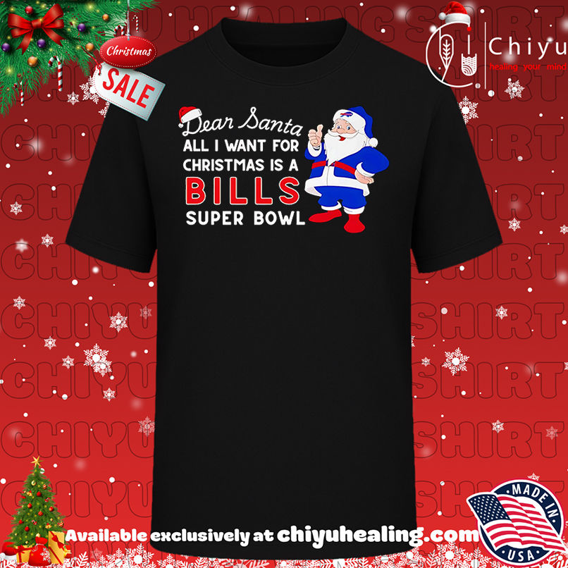 Dear Santa all I want for Christmas is a Bills Super Bowl shirt, Hoodie, Sweatshirt, Poster Canvas, Mug, Ornaments 1 Dear Santa all I want for Christmas is a Bills Super Bowl shirt, Hoodie, Sweatshirt, Poster Canvas, Mug, Ornaments
