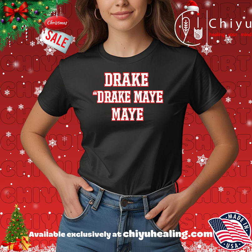 Drake Drake Maye Maye Shirt, Hoodie, Sweatshirt, Poster Canvas, Mug, Ornaments 7 Drake Drake Maye Maye Shirt, Hoodie, Sweatshirt, Poster Canvas, Mug, Ornaments
