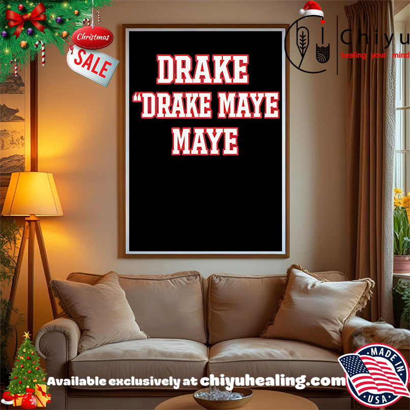 Drake Drake Maye Maye Shirt, Hoodie, Sweatshirt, Poster Canvas, Mug, Ornaments Drake Drake Maye Maye Shirt, Hoodie, Sweatshirt, Poster Canvas, Mug, Ornaments