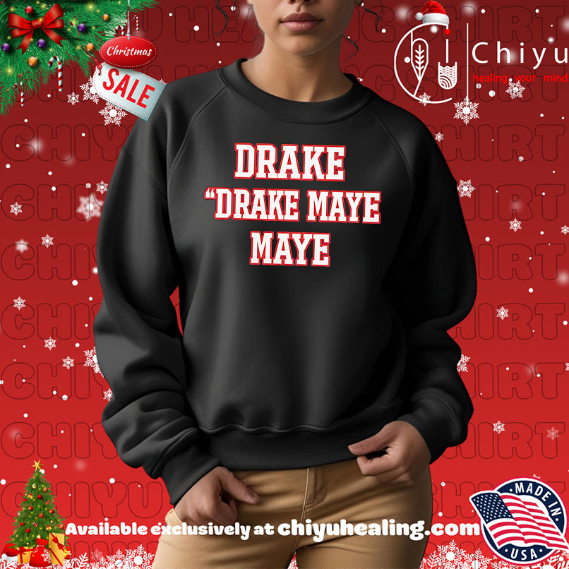 Drake Drake Maye Maye Shirt, Hoodie, Sweatshirt, Poster Canvas, Mug, Ornaments Drake Drake Maye Maye Shirt, Hoodie, Sweatshirt, Poster Canvas, Mug, Ornaments