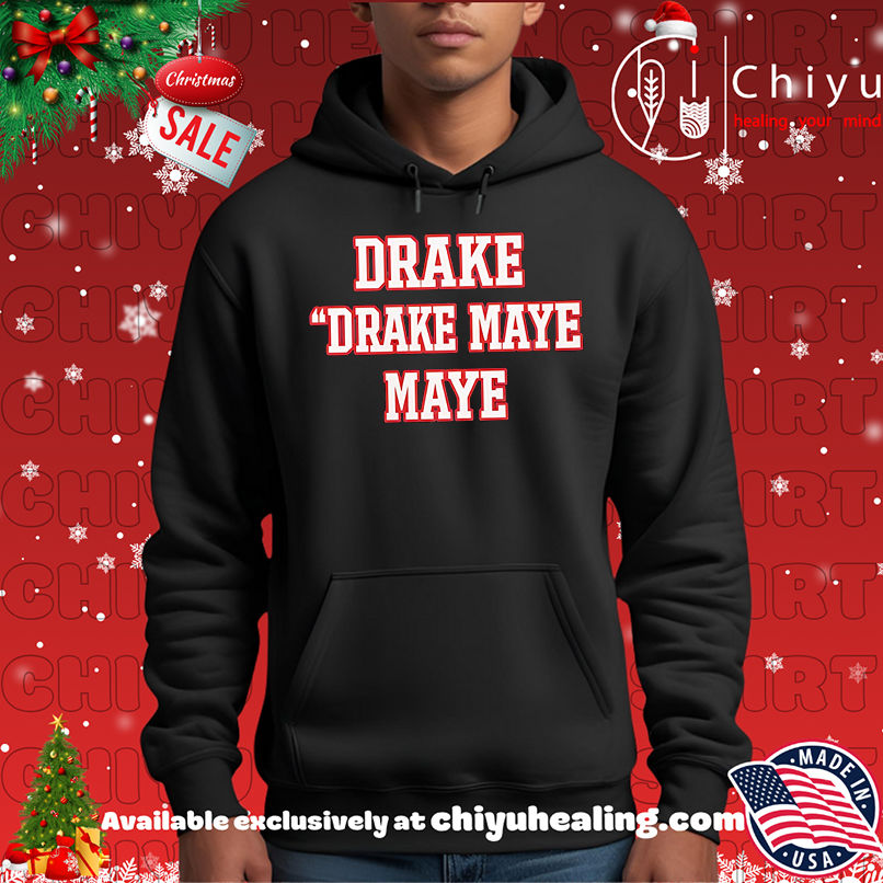 Drake Drake Maye Maye Shirt, Hoodie, Sweatshirt, Poster Canvas, Mug, Ornaments 2 Drake Drake Maye Maye Shirt, Hoodie, Sweatshirt, Poster Canvas, Mug, Ornaments
