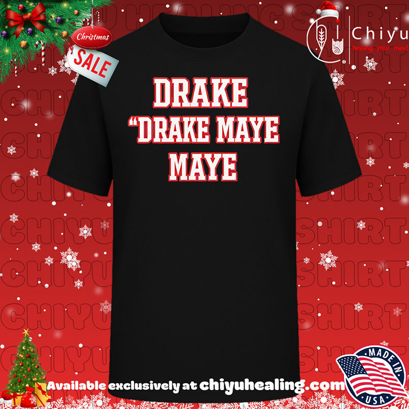 Drake Drake Maye Maye Shirt, Hoodie, Sweatshirt, Poster Canvas, Mug, Ornaments