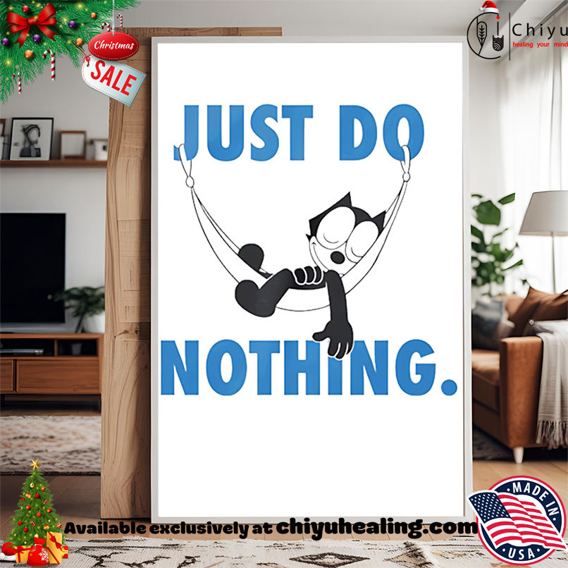Felix the cat just do nothing shirt, Hoodie, Sweatshirt, Poster Canvas, Mug, Ornaments Felix the cat just do nothing shirt, Hoodie, Sweatshirt, Poster Canvas, Mug, Ornaments