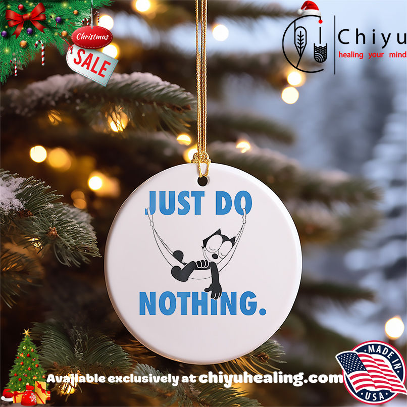 Felix the cat just do nothing shirt, Hoodie, Sweatshirt, Poster Canvas, Mug, Ornaments 5 Felix the cat just do nothing shirt, Hoodie, Sweatshirt, Poster Canvas, Mug, Ornaments