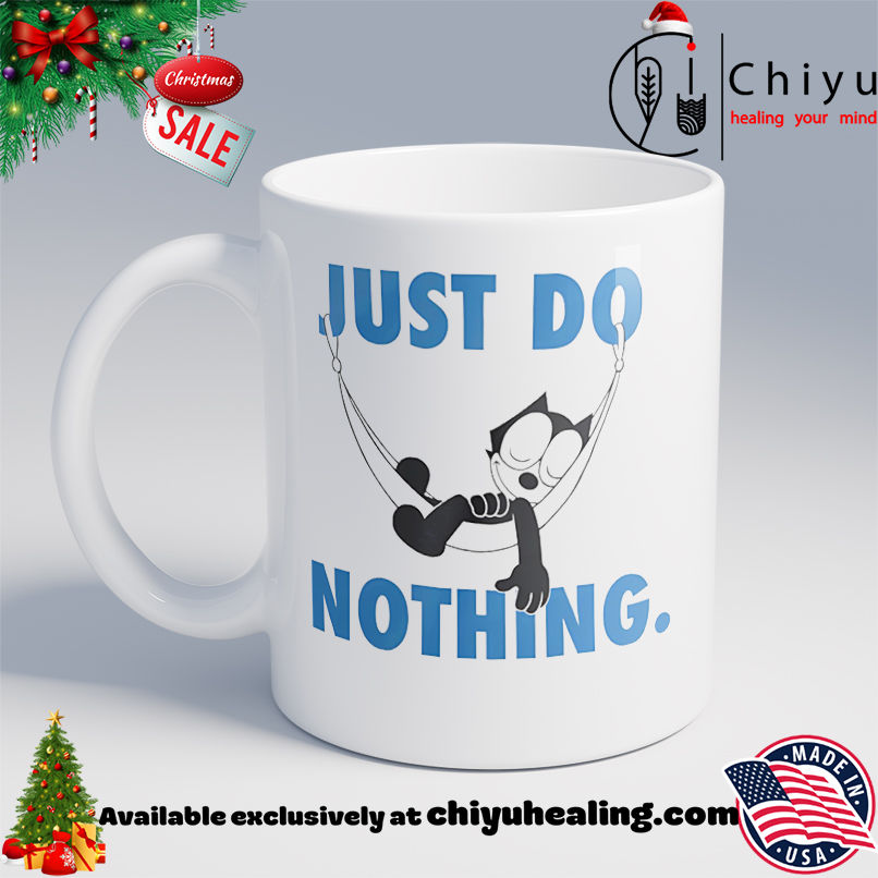 Felix the cat just do nothing shirt, Hoodie, Sweatshirt, Poster Canvas, Mug, Ornaments 6 Felix the cat just do nothing shirt, Hoodie, Sweatshirt, Poster Canvas, Mug, Ornaments