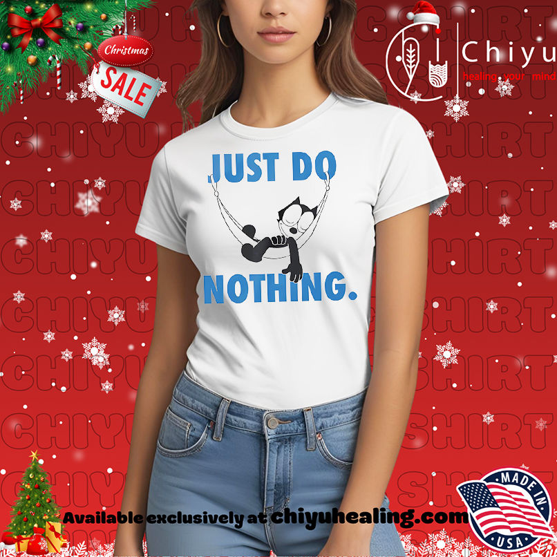 Felix the cat just do nothing shirt, Hoodie, Sweatshirt, Poster Canvas, Mug, Ornaments 7 Felix the cat just do nothing shirt, Hoodie, Sweatshirt, Poster Canvas, Mug, Ornaments