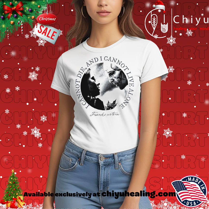 Frankenstein I Can Not Die And I Cannot Live Alone Shirt, Hoodie, Sweatshirt, Poster Canvas, Mug, Ornaments 7 Frankenstein I Can Not Die And I Cannot Live Alone Shirt, Hoodie, Sweatshirt, Poster Canvas, Mug, Ornaments