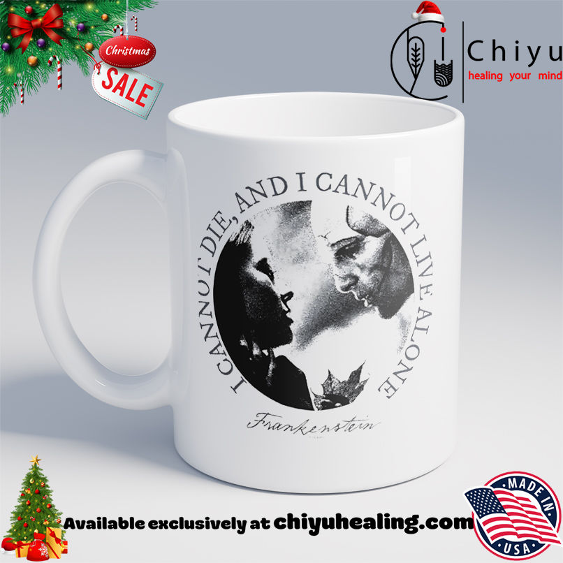 Frankenstein I Can Not Die And I Cannot Live Alone Shirt, Hoodie, Sweatshirt, Poster Canvas, Mug, Ornaments 6 Frankenstein I Can Not Die And I Cannot Live Alone Shirt, Hoodie, Sweatshirt, Poster Canvas, Mug, Ornaments