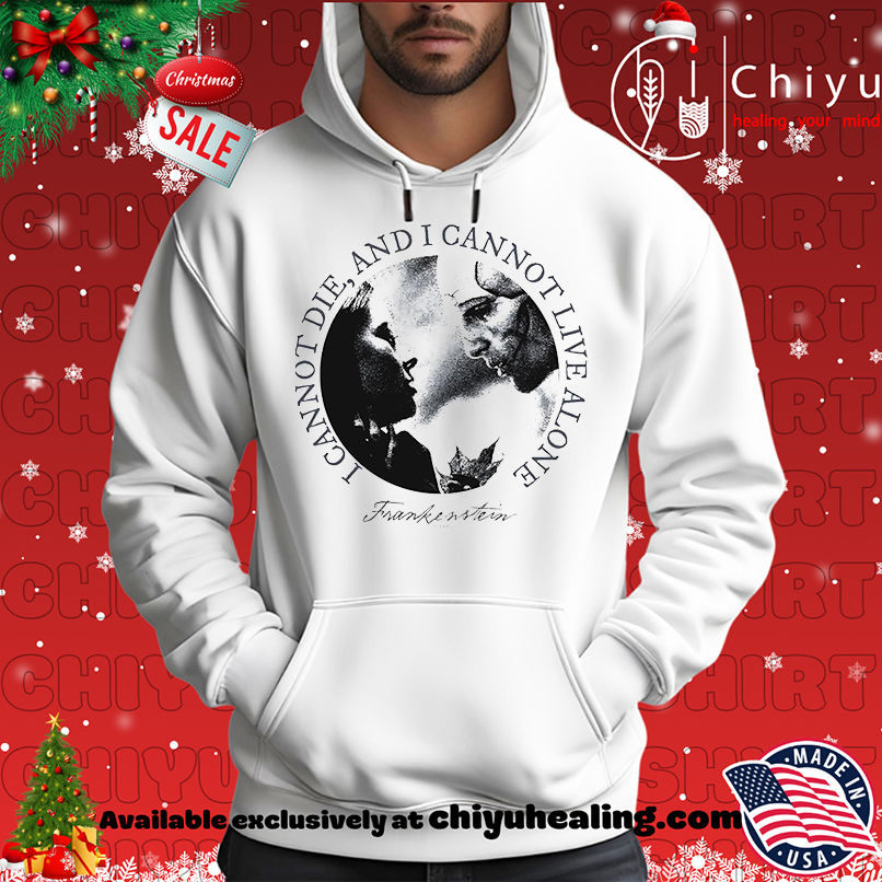 Frankenstein I Can Not Die And I Cannot Live Alone Shirt, Hoodie, Sweatshirt, Poster Canvas, Mug, Ornaments 2 Frankenstein I Can Not Die And I Cannot Live Alone Shirt, Hoodie, Sweatshirt, Poster Canvas, Mug, Ornaments