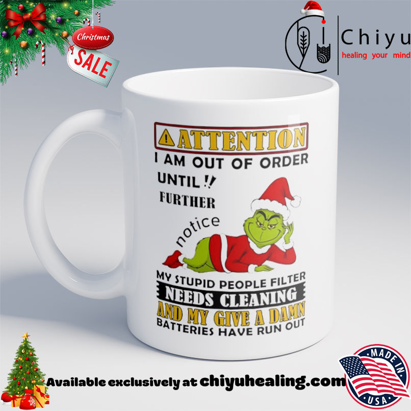 Grinch Attention I am out of order until!! further shirt, Hoodie, Sweatshirt, Poster Canvas, Mug, Ornaments 6 Grinch Attention I am out of order until!! further shirt, Hoodie, Sweatshirt, Poster Canvas, Mug, Ornaments