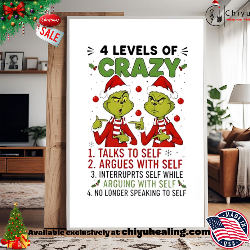 Grinch Christmas 4 levels of crazy shirt, Hoodie, Sweatshirt, Poster Canvas, Mug, Ornaments Grinch Christmas 4 levels of crazy shirt, Hoodie, Sweatshirt, Poster Canvas, Mug, Ornaments