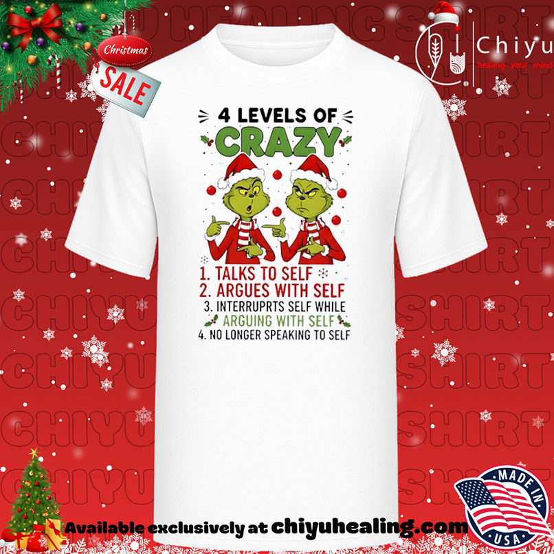 Grinch Christmas 4 levels of crazy shirt, Hoodie, Sweatshirt, Poster Canvas, Mug, Ornaments