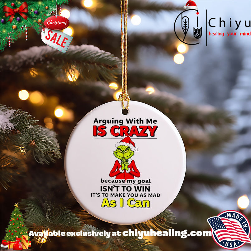 Grinch Christmas Arguing with me is crazy shirt, Hoodie, Sweatshirt, Poster Canvas, Mug, Ornaments 5 Grinch Christmas Arguing with me is crazy shirt, Hoodie, Sweatshirt, Poster Canvas, Mug, Ornaments