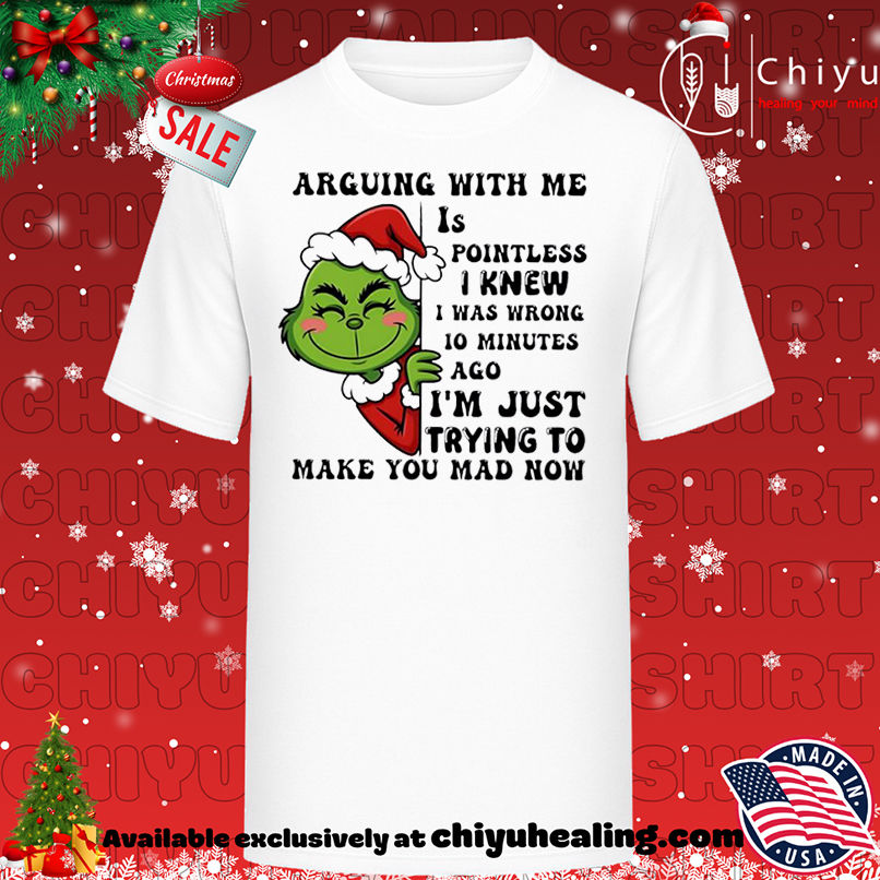 Grinch Christmas Arguing with me pointless I knew I was wrong 10 minutes ago I'm just trying to make you mad now shirt, Hoodie, Sweatshirt, Poster Canvas, Mug, Ornaments