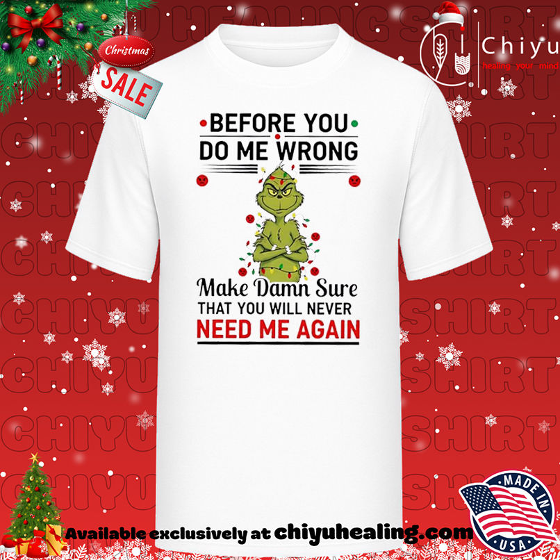 Grinch Christmas Before you do me wrong shirt, Hoodie, Sweatshirt, Poster Canvas, Mug, Ornaments