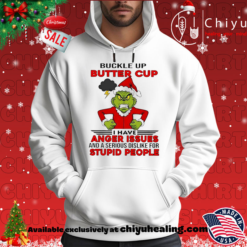 Grinch Christmas Buckle up butter cup I have anger issues and a serious dislike for stupid people shirt, Hoodie, Sweatshirt, Poster Canvas, Mug, Ornaments 2 Grinch Christmas Buckle up butter cup I have anger issues and a serious dislike for stupid people shirt, Hoodie, Sweatshirt, Poster Canvas, Mug, Ornaments