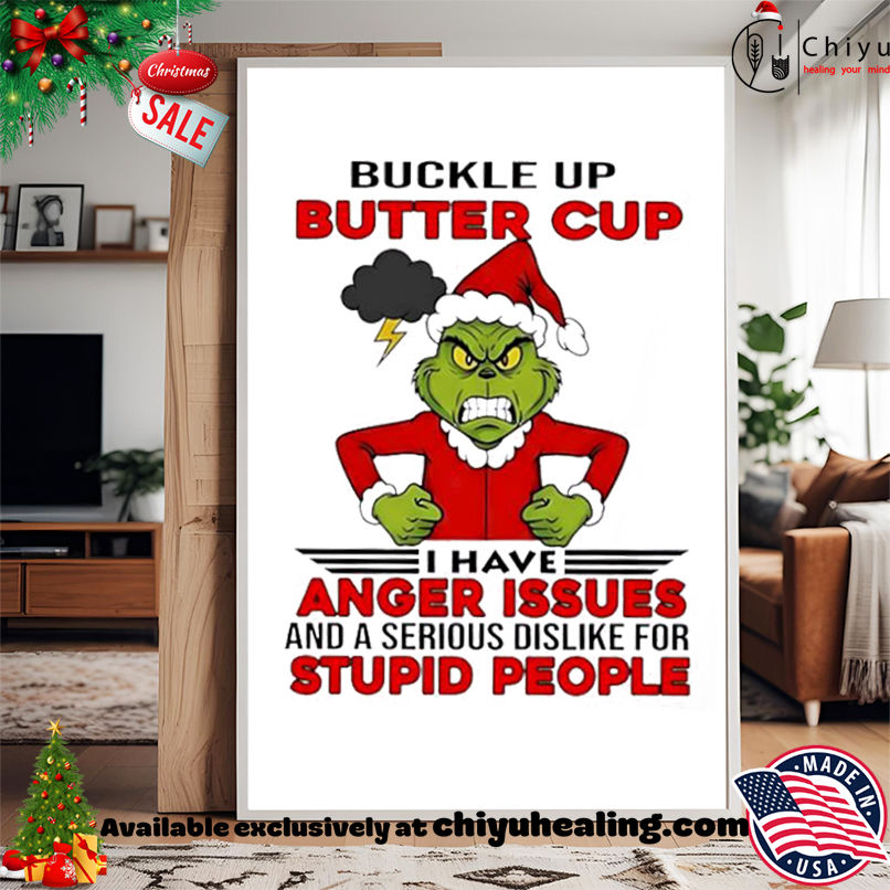 Grinch Christmas Buckle up butter cup I have anger issues and a serious dislike for stupid people shirt, Hoodie, Sweatshirt, Poster Canvas, Mug, Ornaments Grinch Christmas Buckle up butter cup I have anger issues and a serious dislike for stupid people shirt, Hoodie, Sweatshirt, Poster Canvas, Mug, Ornaments