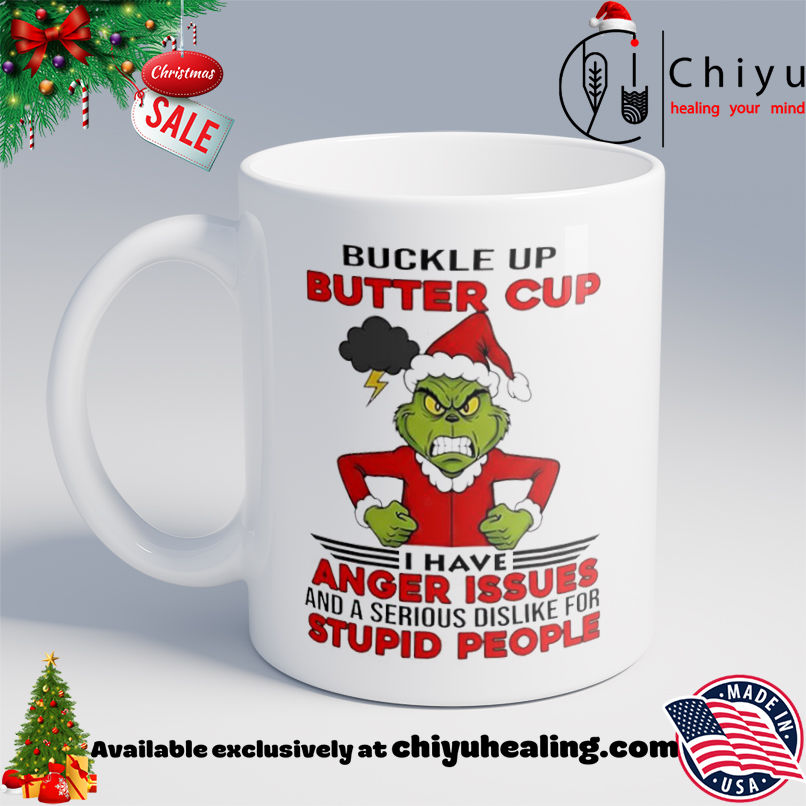 Grinch Christmas Buckle up butter cup I have anger issues and a serious dislike for stupid people shirt, Hoodie, Sweatshirt, Poster Canvas, Mug, Ornaments 6 Grinch Christmas Buckle up butter cup I have anger issues and a serious dislike for stupid people shirt, Hoodie, Sweatshirt, Poster Canvas, Mug, Ornaments