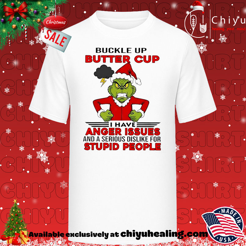 Grinch Christmas Buckle up butter cup I have anger issues and a serious dislike for stupid people shirt, Hoodie, Sweatshirt, Poster Canvas, Mug, Ornaments 1 Grinch Christmas Buckle up butter cup I have anger issues and a serious dislike for stupid people shirt, Hoodie, Sweatshirt, Poster Canvas, Mug, Ornaments