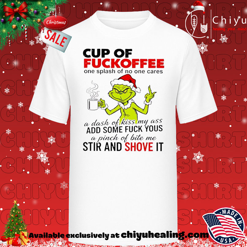 Grinch Christmas Cup of fuckoffee shirt, Hoodie, Sweatshirt, Poster Canvas, Mug, Ornaments