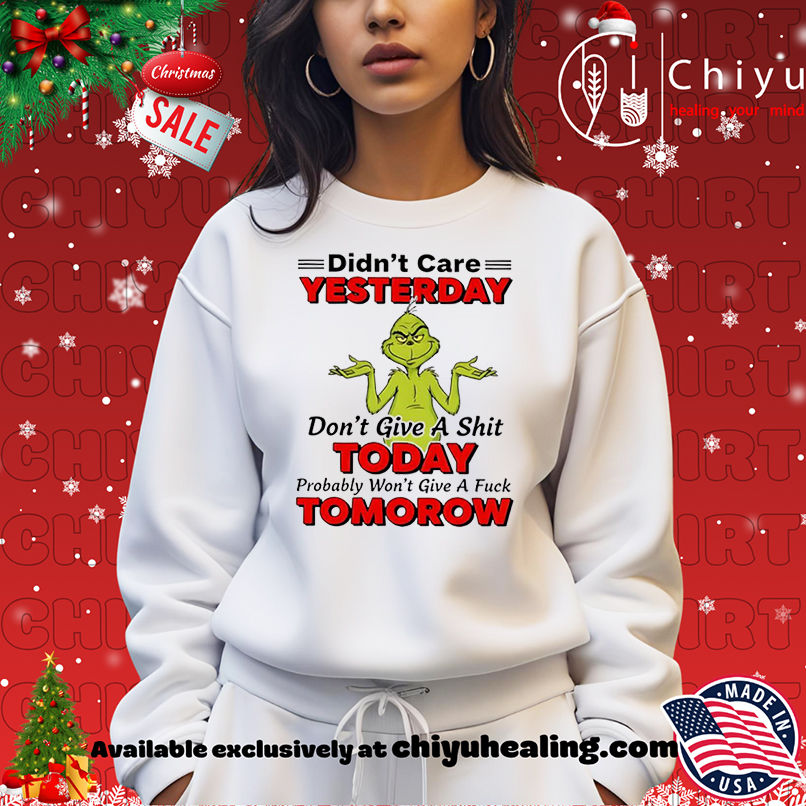 Grinch Christmas Didn't care yesterday don't give a shit today probably won't give a fuck tomorow shirt, Hoodie, Sweatshirt, Poster Canvas, Mug, Ornaments 14 Grinch Christmas Didnt care yesterday dont give a shit today probably wont give a fuck tomorow shirt Hoodie Sweatshirt 1
