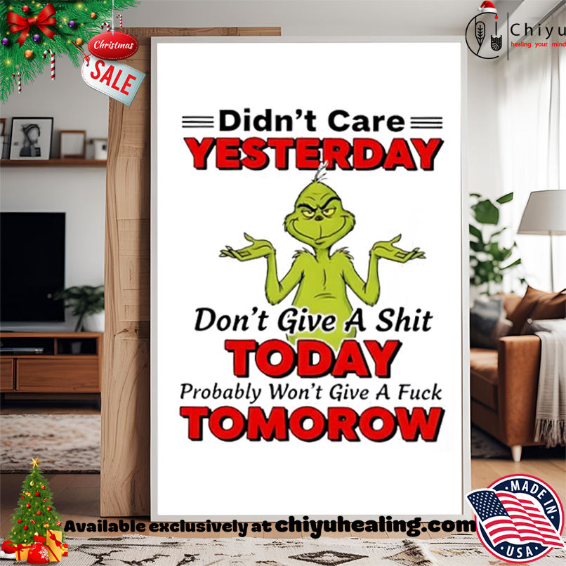 Grinch Christmas Didn't care yesterday don't give a shit today probably won't give a fuck tomorow shirt, Hoodie, Sweatshirt, Poster Canvas, Mug, Ornaments 15 Grinch Christmas Didnt care yesterday dont give a shit today probably wont give a fuck tomorow shirt Hoodie Sweatshirt Tank Top 1