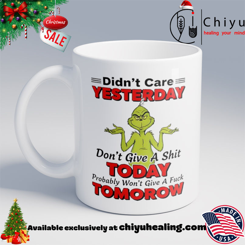 Grinch Christmas Didn't care yesterday don't give a shit today probably won't give a fuck tomorow shirt, Hoodie, Sweatshirt, Poster Canvas, Mug, Ornaments 6 Grinch Christmas Didn't care yesterday don't give a shit today probably won't give a fuck tomorow shirt, Hoodie, Sweatshirt, Poster Canvas, Mug, Ornaments