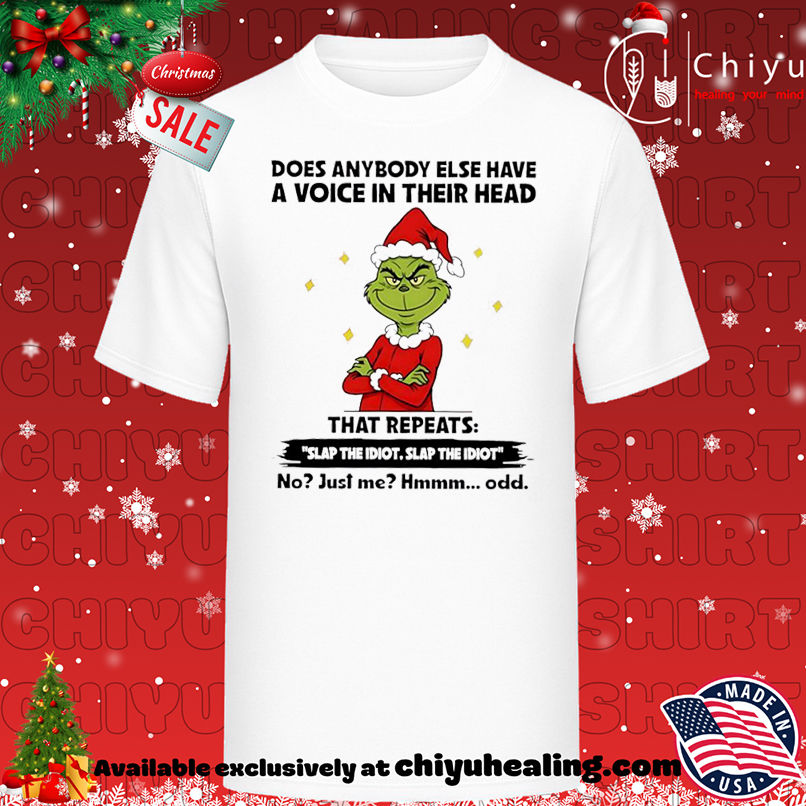 Grinch Christmas Does anybody else have a voice in their head that repeats slap the idiot slap the idiot shirt, Hoodie, Sweatshirt, Poster Canvas, Mug, Ornaments