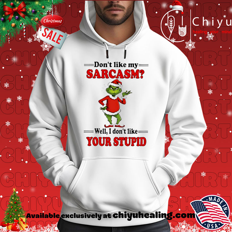 Grinch Christmas Don't like my sarcasm well I don't like your stupid shirt, Hoodie, Sweatshirt, Poster Canvas, Mug, Ornaments 2 Grinch Christmas Don't like my sarcasm well I don't like your stupid shirt, Hoodie, Sweatshirt, Poster Canvas, Mug, Ornaments
