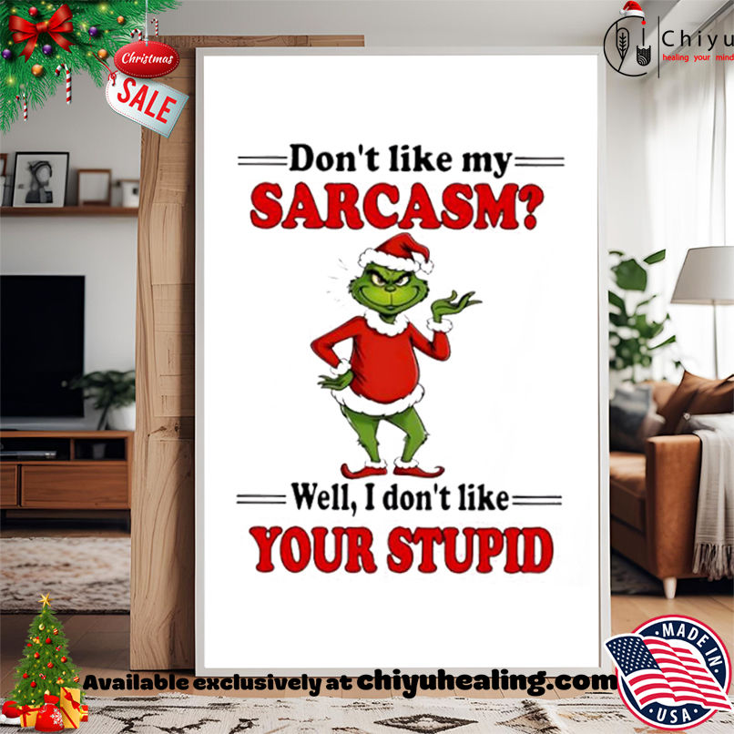 Grinch Christmas Don't like my sarcasm well I don't like your stupid shirt, Hoodie, Sweatshirt, Poster Canvas, Mug, Ornaments 15 Grinch Christmas Dont like my sarcasm well I dont like your stupid shirt Hoodie Sweatshirt Tank Top 1